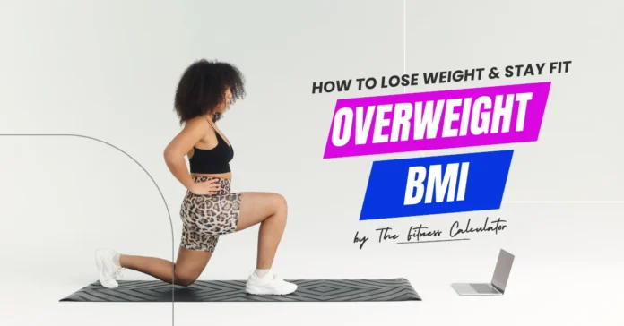 Overweight BMI (25-29.9) Guide – How to Lose Weight & Stay Fit