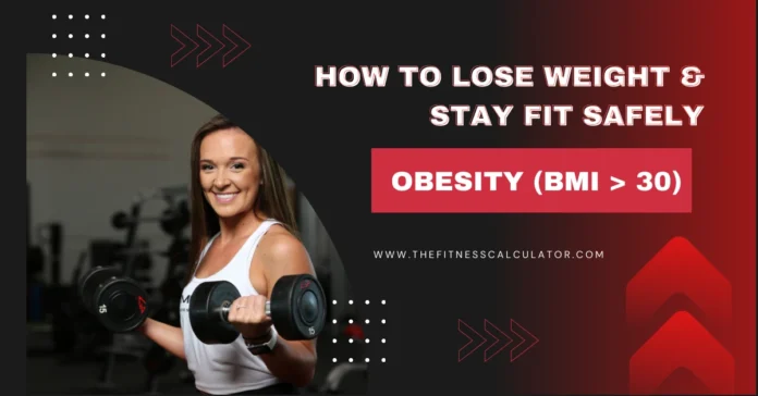 Obesity (BMI > 30) – How to Lose Weight & Stay Fit Safely